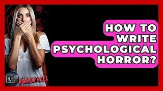 How To Write Psychological Horror? - The Horror Reel