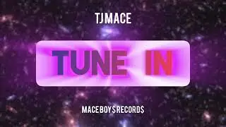 TUNE IN (TJ MACE) OFFICIAL AUDIO MACE BOY$ RECORD$