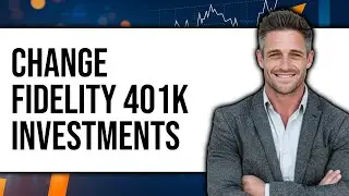 How to Change 401k Investment in Fidelity