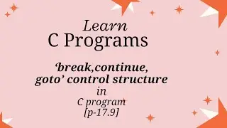 Learn Goto, Break & Continue in C with Simple Examples | C Programming Tutorial[p-17.9]