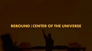 Rebound | Center Of The Universe (Polygoneer Mashup)