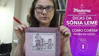 DICAS DA SÔNIA LEME   - Como cortar painéis de tecido Vol. 1