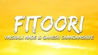 Fitoori - Vaishali Made & Ganesh Chandanshive (Lyrics) | 7clouds Hindi