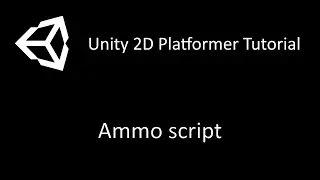 Unity 2D Platformer Tutorial | Ammo Script!