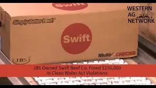 JBS Owned Swift Beef Co. fined $250,000 in Clean Water Act Violations