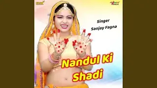 Nandul Ki Shadi
