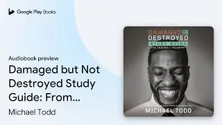 Damaged but Not Destroyed Study Guide: From&hellip; by Michael Todd &middot; Audiobook preview