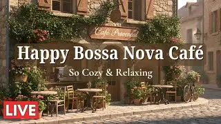 Happy Bossa Nova Caf&eacute; ☀️ Morning Coffee Jazz for Positive Energy & Relaxation