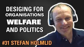 Service design for organisations, politics and welfare / Stefan Holmlid / Episode #31