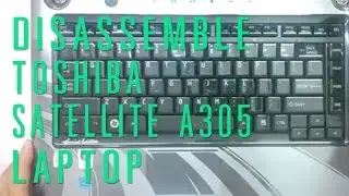 How to take apart/disassemble Toshiba Satellite A305 laptop