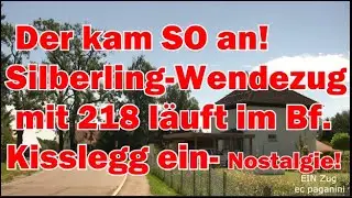 Der kam SO an! Silberling- Wendezug mit 218 l&auml;uft im Bf. Ki&szlig;legg ein- Nostalgie pur!