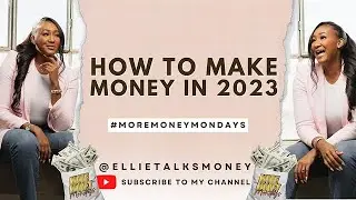 MORE MONEY MONDAYS! HOW TO MAKE MONEY IN 2023!