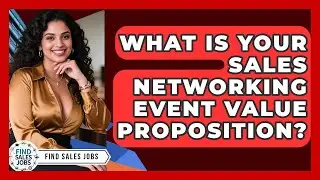 What Is Your Sales Networking Event Value Proposition? - Find Sales Jobs