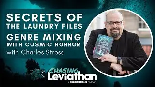 Secrets of The Laundry Files: Genre Mixing with Cosmic Horror w/Charles Stross (Chasing Leviathan)