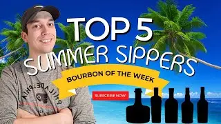 Quench Your Thirst with the Top 5 Summer Whiskies - Bourbon of the Week Edition!