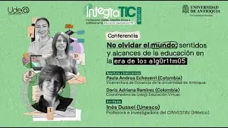 Conferencia: No olvidar al mundo: sentidos y alcances de la educación en la era de los algoritmos