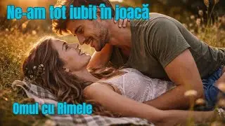 Ne-am tot iubit în joacă.. - Omul cu Rimele