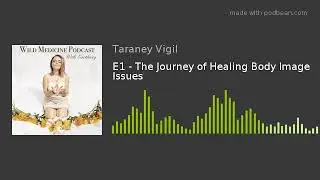 E1 - The Journey of Healing Body Image Issues