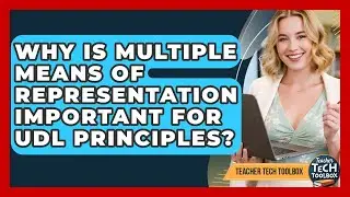 Why Is Multiple Means Of Representation Important For UDL Principles? - Teacher Tech Toolbox