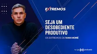 A IMPORTÂNCIA DE SER DISRUPTIVO NA VIDA E NO TRABALHO -- COM IVAN MORÉ | EXTREMOS