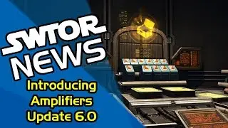 SWTOR News - Introducing Amplifiers - Update 6.0