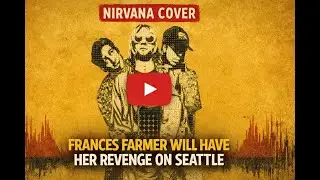 Nirvana - Frances Farmer Will Have Her Revenge On Seattle (Studio Tone Cover)