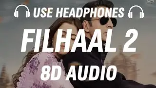 Filhaal 2 Mohabbat [8D AUDIO] By B Praak | Akshay Kumar | Nupur Sanon | Ammy Virk