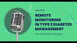 Episode 1 | The CMO Brief: Remote Monitoring in Type 2 Diabetes Management