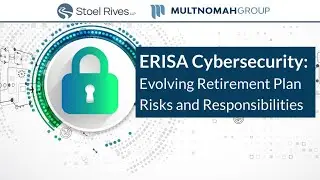 ERISA Cybersecurity: Evolving Retirement Plan Risks and Responsibilities
