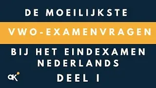 De moeilijkste vwo-examenvragen bij het eindexamen Nederlands - deel I -