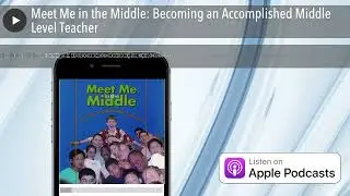Meet Me in the Middle: Becoming an Accomplished Middle Level Teacher