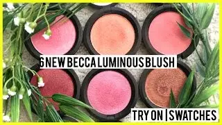 6 NEW Becca Luminous Blush TRY ON & Swatches!