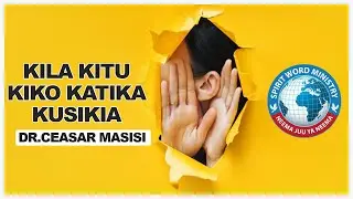 Somo: KILA KITU KIPO KATIKA KUSIKIA -PASTOR CEASAR MASISI
