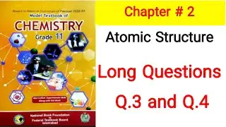 11th Chem. FB| Chap 2| Atomic Structure| Long Questions 3 and 4 |Knowledge Academy
