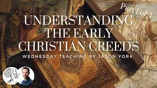 BWC Equip Series - Jason York &ndash; Understanding the Early Christian Creeds - Part 1