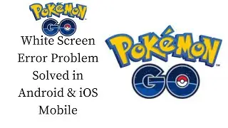 How To Fix Pokemon Go White Screen Error Problem Solved in Android & iOS Phones/Mobiles