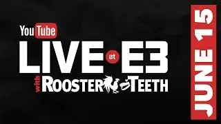 JUNE 15: Day 3 Livestream - YouTube Live at E3 with Rooster Teeth