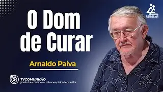 O DOM DE CURAR - Arnaldo Paiva [PALESTRA ESP&Iacute;RITA]