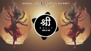 Mahakaal Tandav 🕉️ | Powerful Shiv Bhakti Song | Shri Music dj song