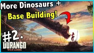 LEVELLING, KICKING DINOSAUR BUTT AND BASE BUILDING!! || DURANGO WILDLANDS EP 2!