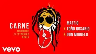 Maffio, To&ntilde;o Rosario, Don Miguelo - Carne (Merengue Electr&oacute;nico Remix - Audio)