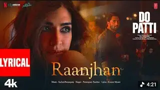 Full Video: Raanjhan || movie (Do Patti) || Kriti Sanon,Shaheer Sheikh |Parampara Tandon 