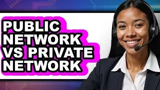 Public Network vs Private Network - Which is Better?
