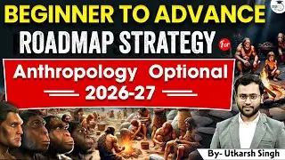 Beginner To Advance Roadmap For Anthropology Optional 2026-27 | Utkarsh Singh |  StudyIQ IAS