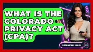 What Is The Colorado Privacy Act (CPA)? - Emerging Tech Insider