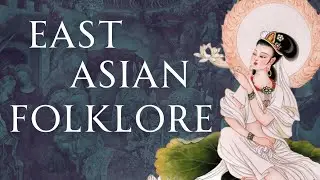 A Full Guide to East Asian Folklore | Human Voiced, No Ads