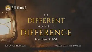 Be Different. Make a Difference (Matthew 5:13-16) - Jesse Torres