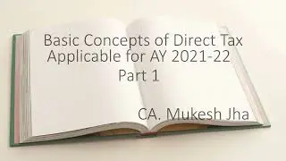 1)  basic concept of Direct Tax part 1, Applicable for AY 2021-22. #cafinal #cma #cs #ca #incometax