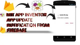 MIT APP INVENTOR APP UPDATE NOTIFICATION FROM FIREBASE