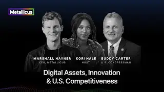 The Future of Digital Asset Regulation in the U.S. | Metallicus CEO & Rep. Buddy Carter